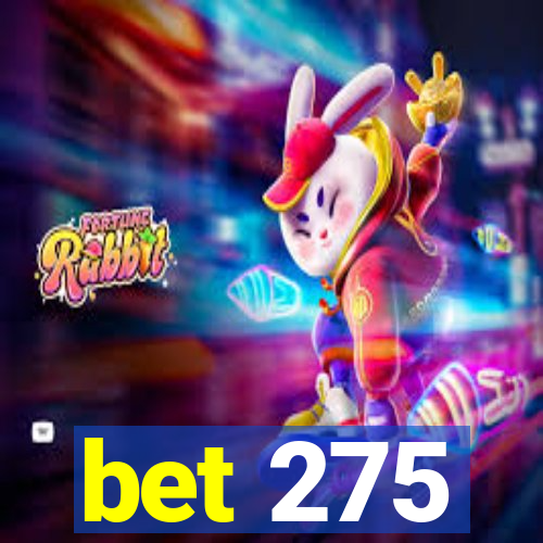 bet 275